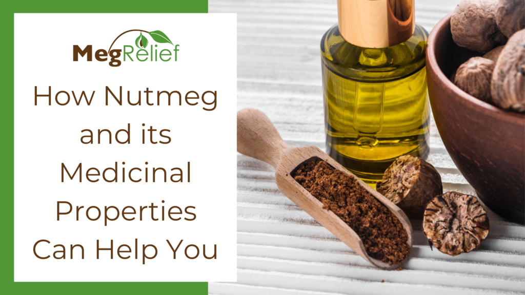 How Nutmeg and its Medicinal Properties Can Help You MegRelief